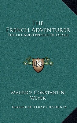 The French Adventurer: The Life And Exploits Of Lasalle