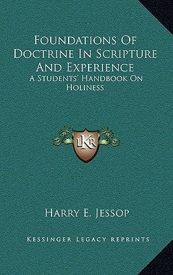 Foundations Of Doctrine In Scripture And Experience: A Students' Handbook On Holiness