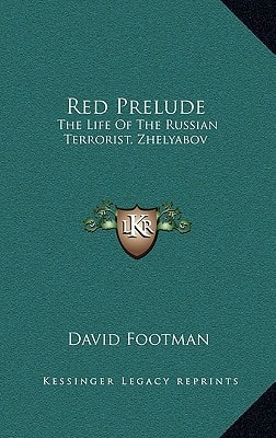Red Prelude: The Life Of The Russian Terrorist, Zhelyabov