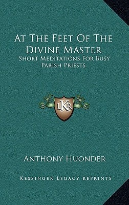 At The Feet Of The Divine Master: Short Meditations For Busy Parish Priests