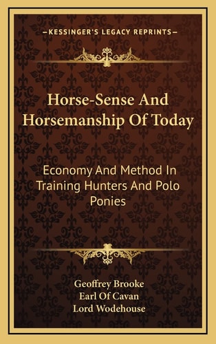 Horse-Sense And Horsemanship Of Today: Economy And Method In Training Hunters And Polo Ponies