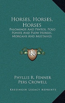 Horses, Horses, Horses: Palominos And Pintos, Polo Ponies And Plow Horses, Morgans And Mustangs