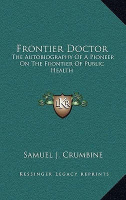 Frontier Doctor: The Autobiography Of A Pioneer On The Frontier Of Public Health
