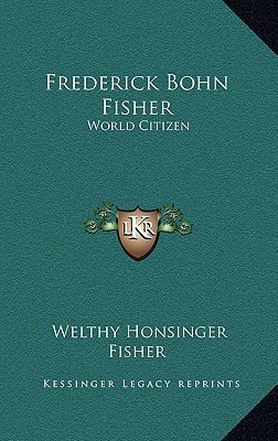 Frederick Bohn Fisher: World Citizen