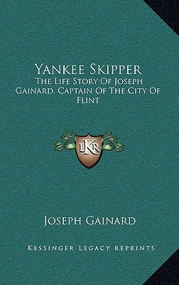 Yankee Skipper: The Life Story Of Joseph Gainard, Captain Of The City Of Flint