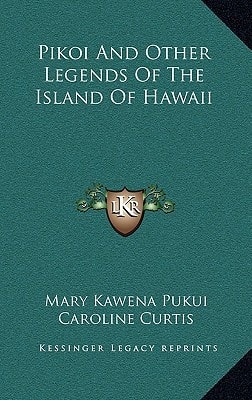 Pikoi And Other Legends Of The Island Of Hawaii
