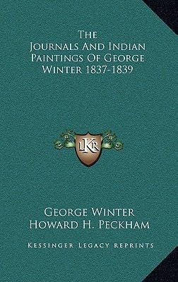 The Journals And Indian Paintings Of George Winter 1837-1839