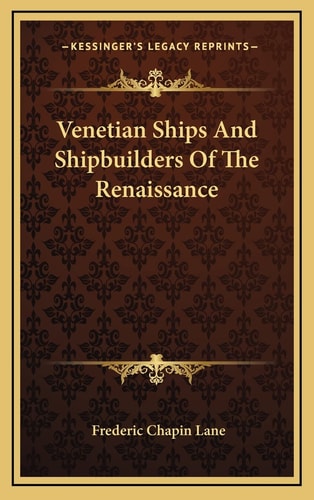 Venetian Ships And Shipbuilders Of The Renaissance