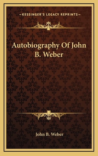 Autobiography Of John B. Weber