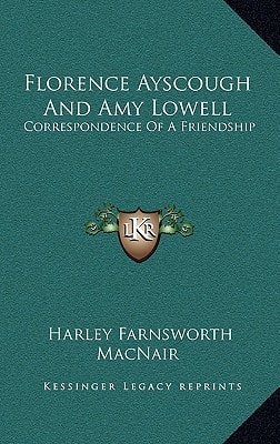 Florence Ayscough And Amy Lowell: Correspondence Of A Friendship