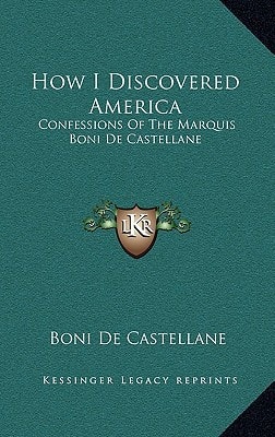 How I Discovered America: Confessions Of The Marquis Boni De Castellane