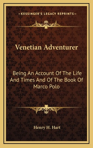 Venetian Adventurer: Being An Account Of The Life And Times And Of The Book Of Marco Polo
