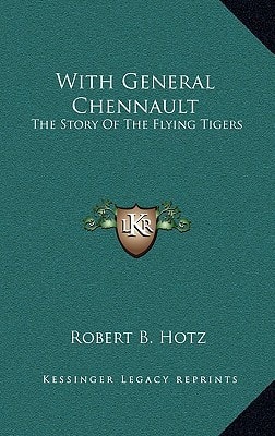 With General Chennault: The Story Of The Flying Tigers