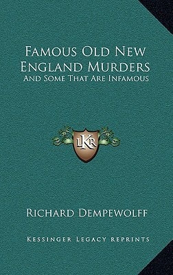 Famous Old New England Murders: And Some That Are Infamous