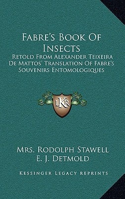 Fabre's Book Of Insects: Retold From Alexander Teixeira De Mattos' Translation Of Fabre's Souvenirs Entomologiques