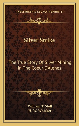 Silver Strike: The True Story Of Silver Mining In The Coeur D'Alenes