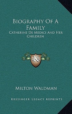 Biography Of A Family: Catherine De Medici And Her Children