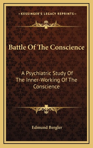 Battle Of The Conscience: A Psychiatric Study Of The Inner-Working Of The Conscience