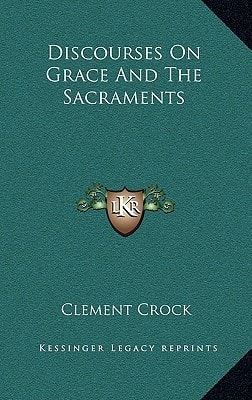 Discourses On Grace And The Sacraments