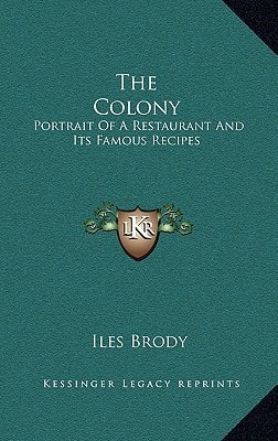 The Colony: Portrait Of A Restaurant And Its Famous Recipes