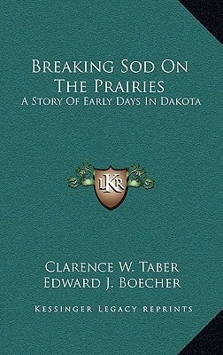 Breaking Sod On The Prairies: A Story Of Early Days In Dakota