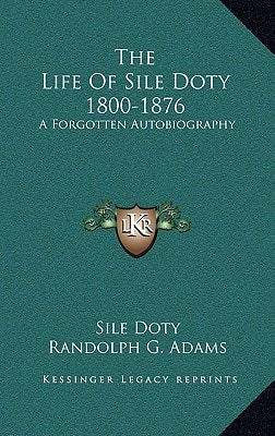 The Life Of Sile Doty 1800-1876: A Forgotten Autobiography