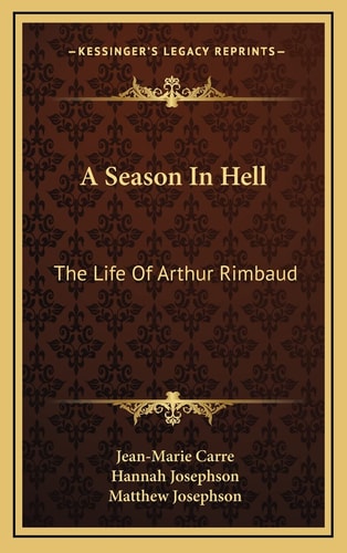 A Season In Hell: The Life Of Arthur Rimbaud