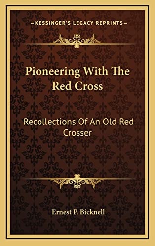 Pioneering With The Red Cross: Recollections Of An Old Red Crosser