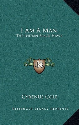 I Am A Man: The Indian Black Hawk