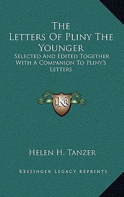 The Letters Of Pliny The Younger: Selected And Edited Together With A Companion To Pliny's Letters