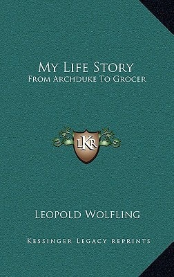 My Life Story: From Archduke To Grocer