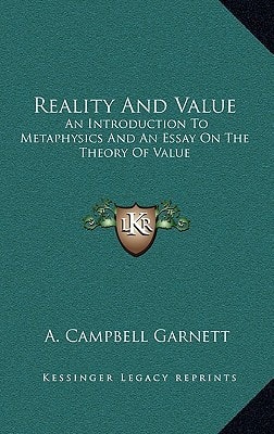 Reality And Value: An Introduction To Metaphysics And An Essay On The Theory Of Value