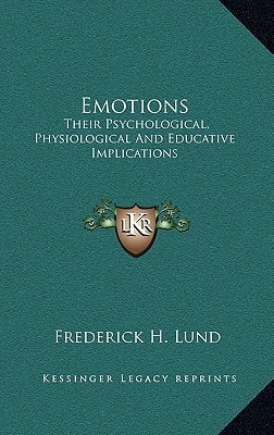 Emotions: Their Psychological, Physiological And Educative Implications