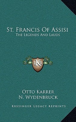 St. Francis Of Assisi: The Legends And Lauds
