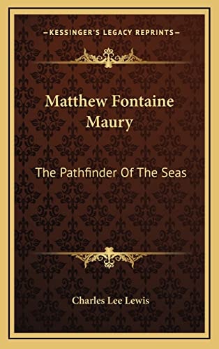 Matthew Fontaine Maury: The Pathfinder Of The Seas