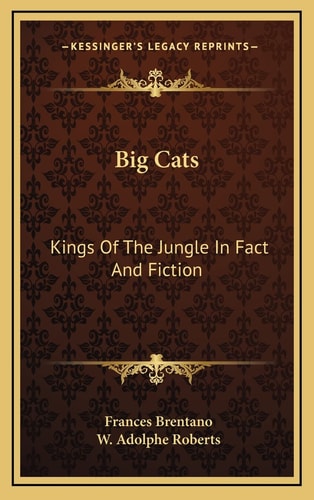 Big Cats: Kings Of The Jungle In Fact And Fiction