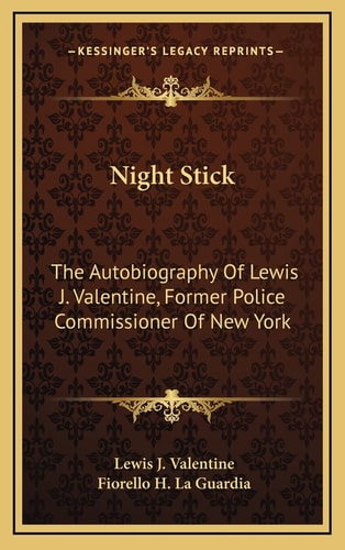 Night Stick: The Autobiography Of Lewis J. Valentine, Former Police Commissioner Of New York