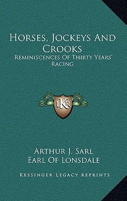 Horses, Jockeys And Crooks: Reminiscences Of Thirty Years' Racing