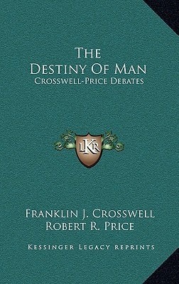 The Destiny Of Man: Crosswell-Price Debates