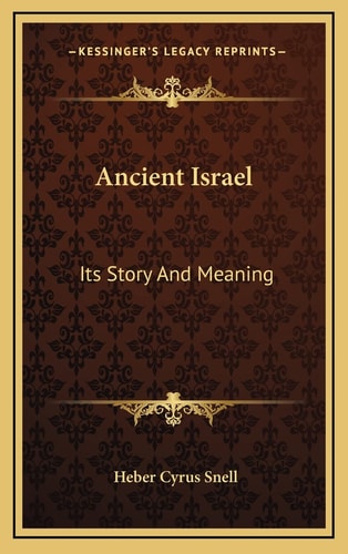 Ancient Israel: Its Story And Meaning