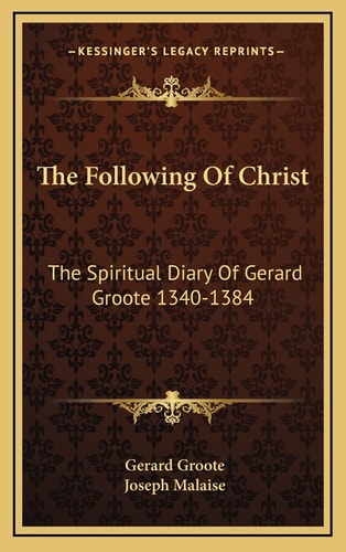The Following Of Christ: The Spiritual Diary Of Gerard Groote 1340-1384