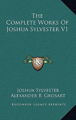 The Complete Works Of Joshua Sylvester V1