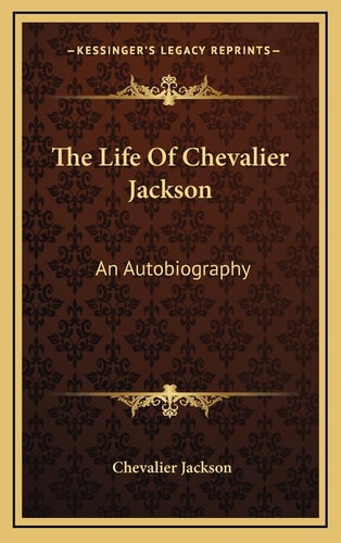 The Life Of Chevalier Jackson: An Autobiography