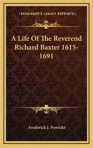 A Life Of The Reverend Richard Baxter 1615-1691