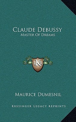 Claude Debussy: Master Of Dreams