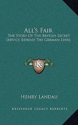 All's Fair: The Story Of The British Secret Service Behind The German Lines