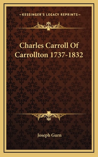Charles Carroll Of Carrollton 1737-1832