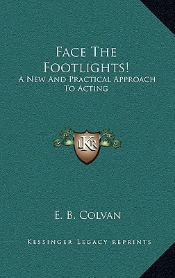 Face The Footlights!: A New And Practical Approach To Acting