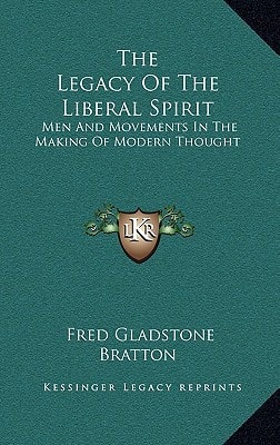 The Legacy Of The Liberal Spirit: Men And Movements In The Making Of Modern Thought