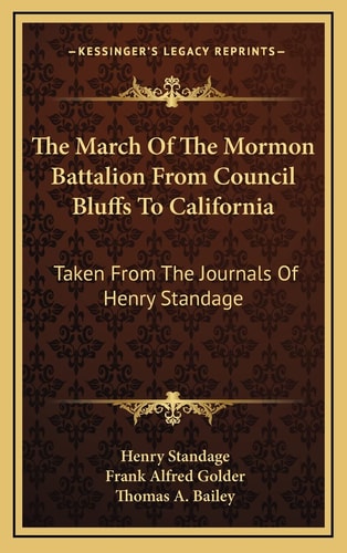 The March Of The Mormon Battalion From Council Bluffs To California: Taken From The Journals Of Henry Standage